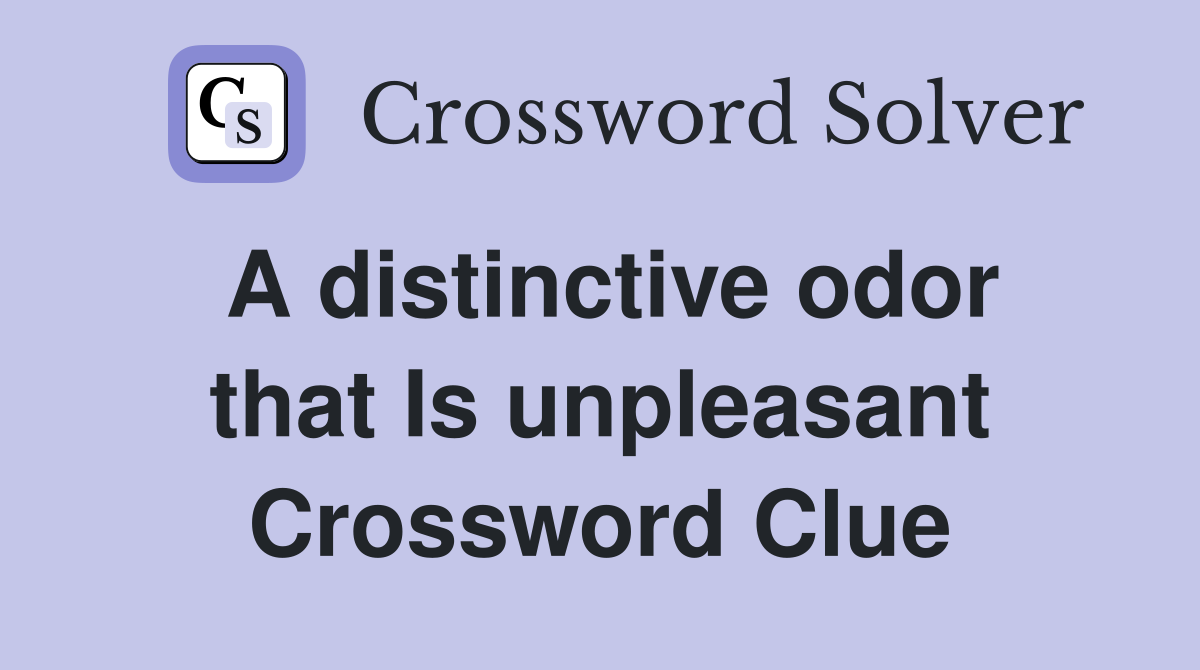 A distinctive odor that Is unpleasant Crossword Clue