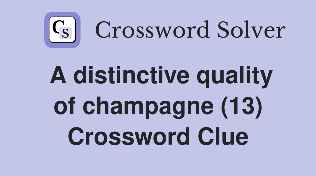 A distinctive quality of champagne (13) Crossword Clue