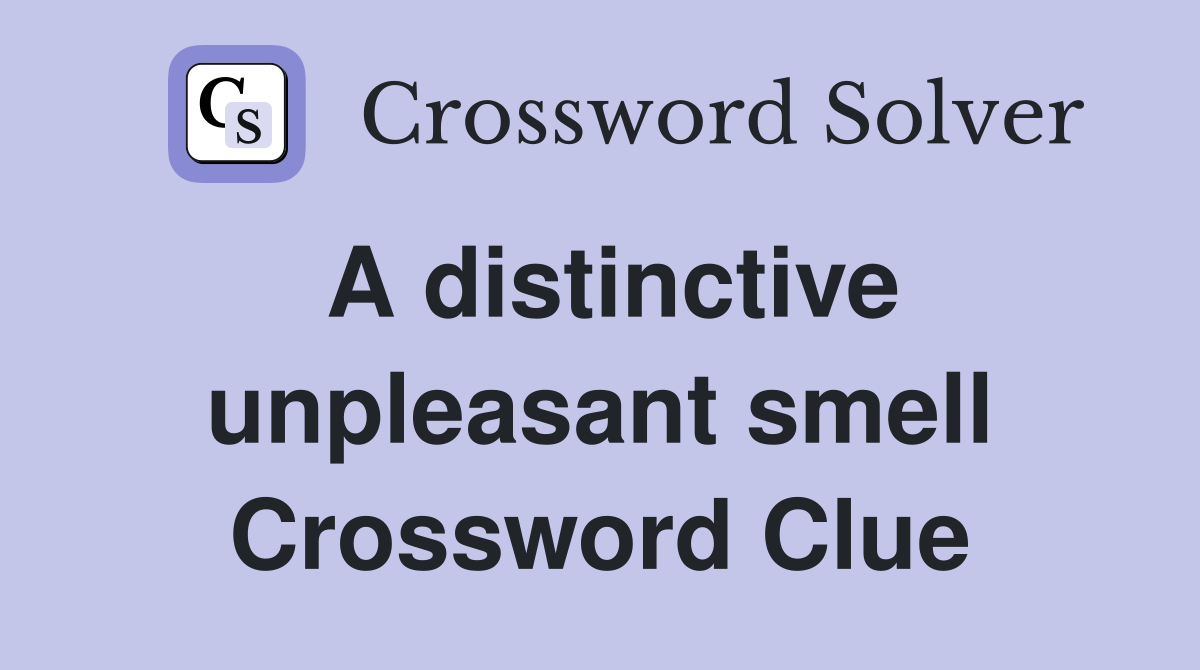 A distinctive unpleasant smell Crossword Clue