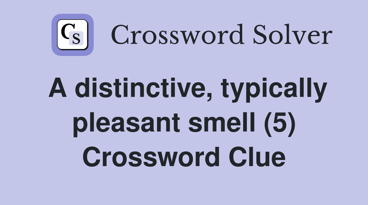 A distinctive, typically pleasant smell (5) Crossword Clue