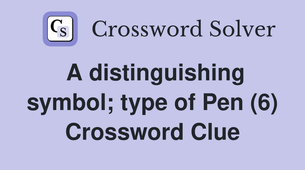 A distinguishing symbol; type of Pen (6) Crossword Clue