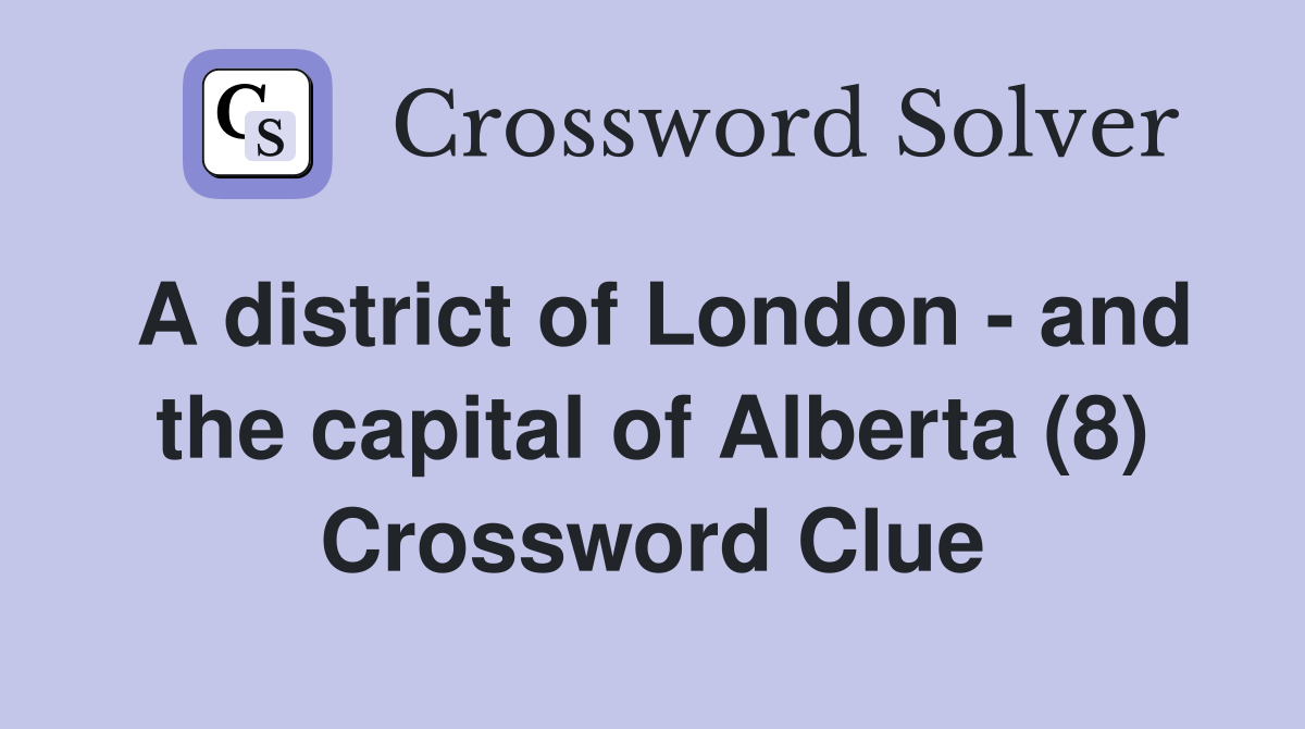 A district of London - and the capital of Alberta (8) Crossword Clue