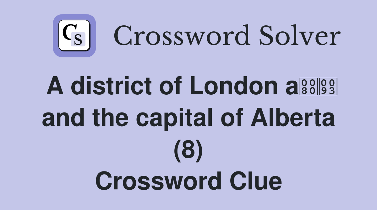 A district of London a and the capital of Alberta (8) Crossword Clue
