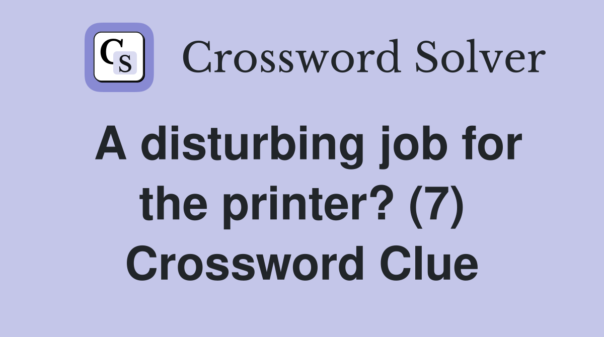 A disturbing job for the printer? (7) Crossword Clue