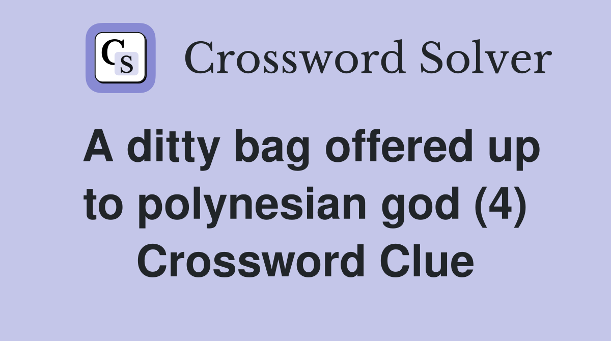 A ditty bag offered up to polynesian god (4) Crossword Clue