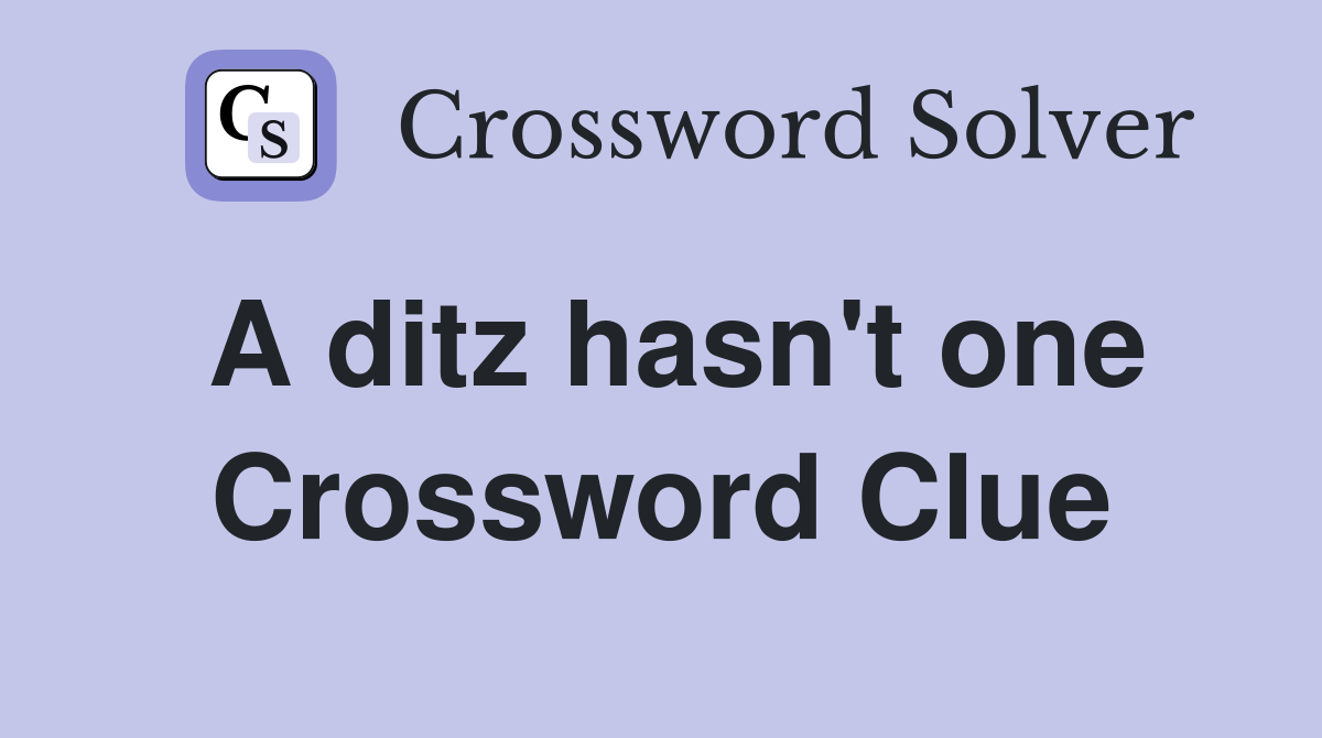 A ditz hasn't one Crossword Clue