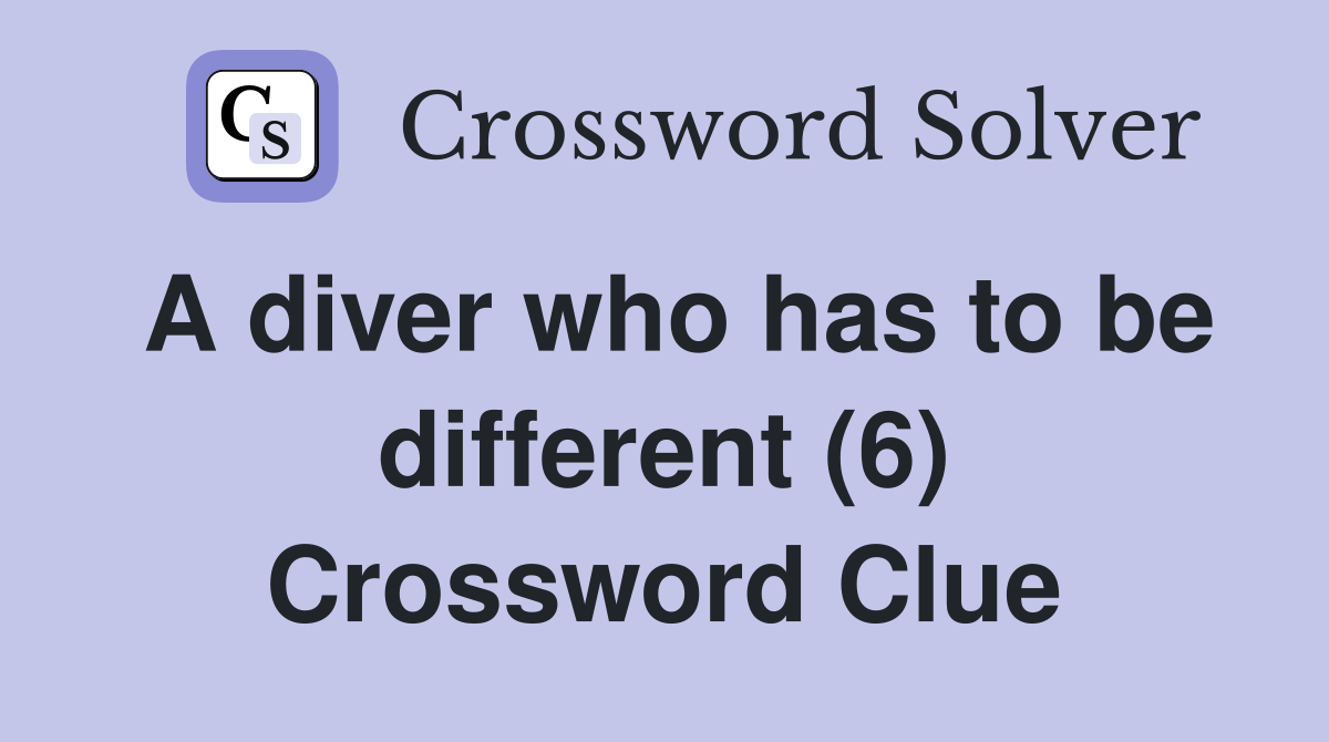 A diver who has to be different (6) Crossword Clue