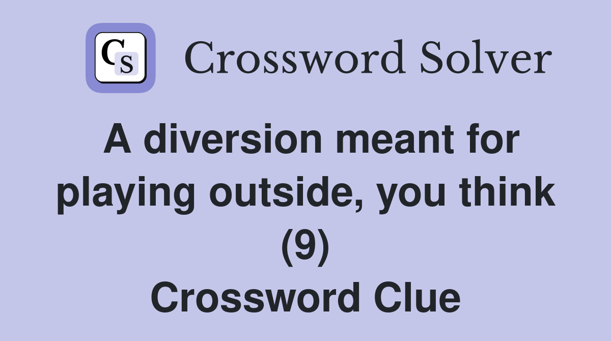 A diversion meant for playing outside, you think (9) Crossword Clue