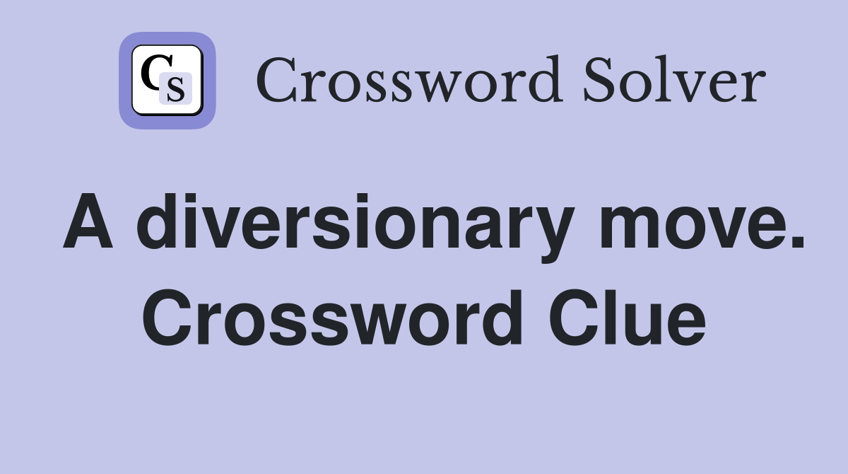 A diversionary move. Crossword Clue