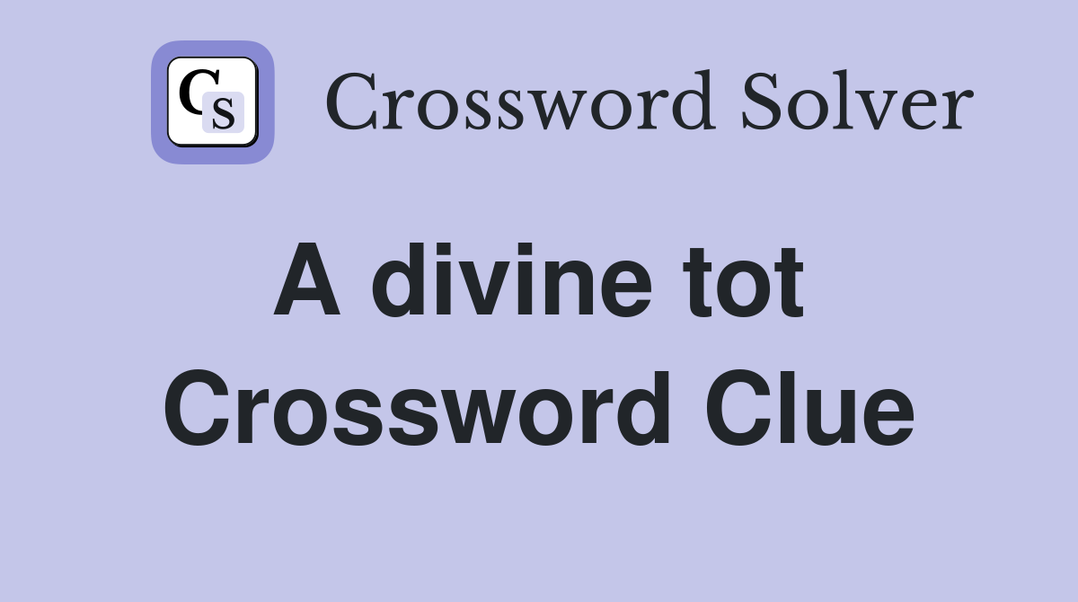 A divine tot  Crossword Clue
