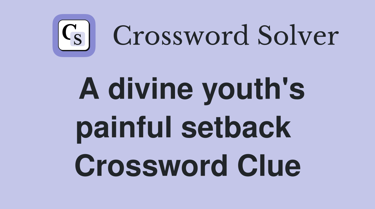 A divine youth's painful setback  Crossword Clue