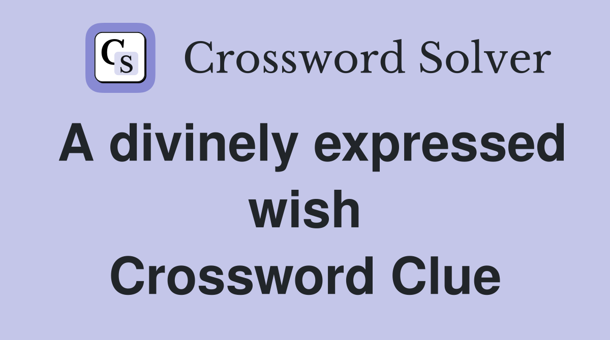 A divinely expressed wish Crossword Clue