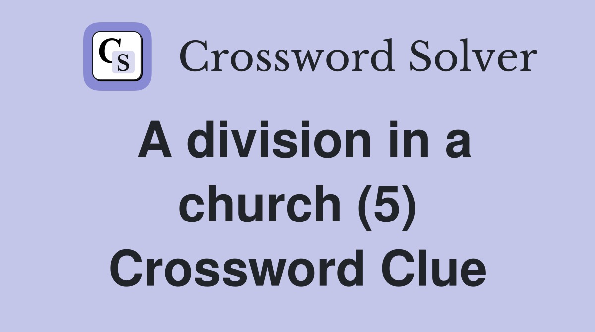 A division in a church (5) Crossword Clue