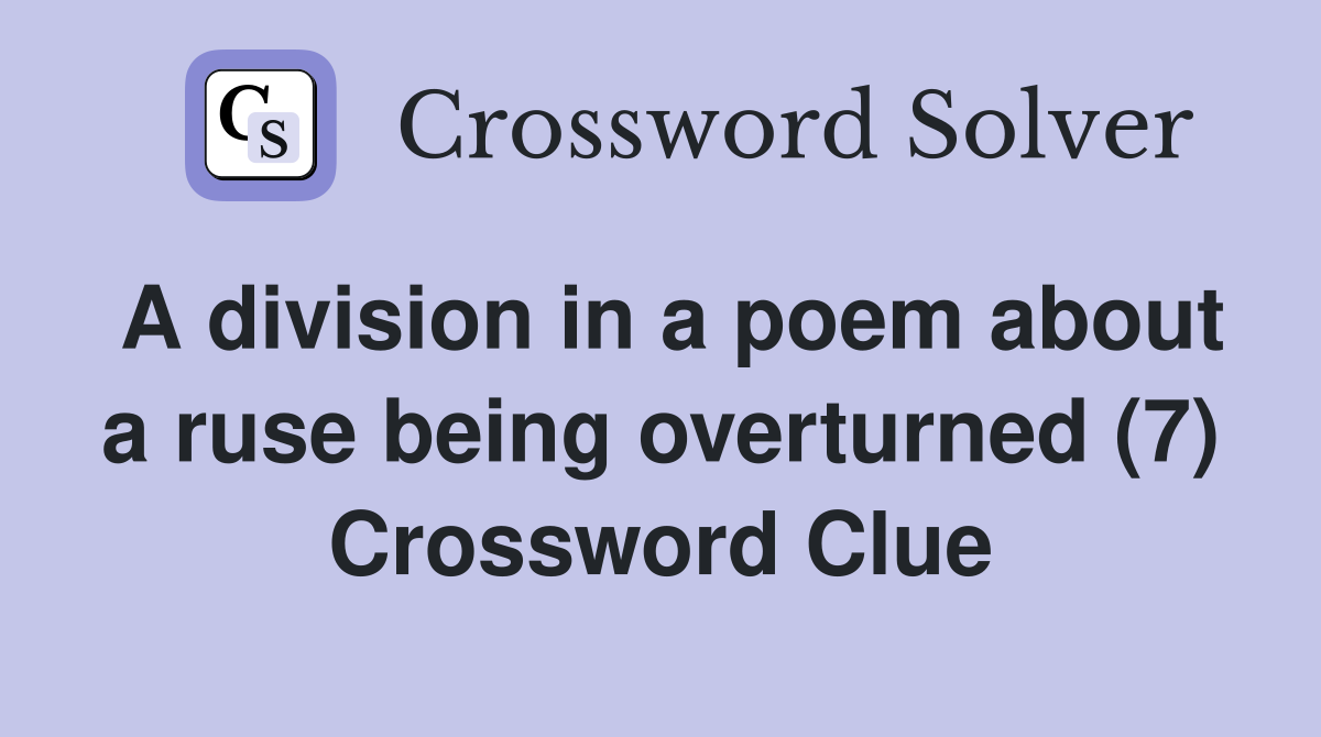 A division in a poem about a ruse being overturned (7) Crossword Clue