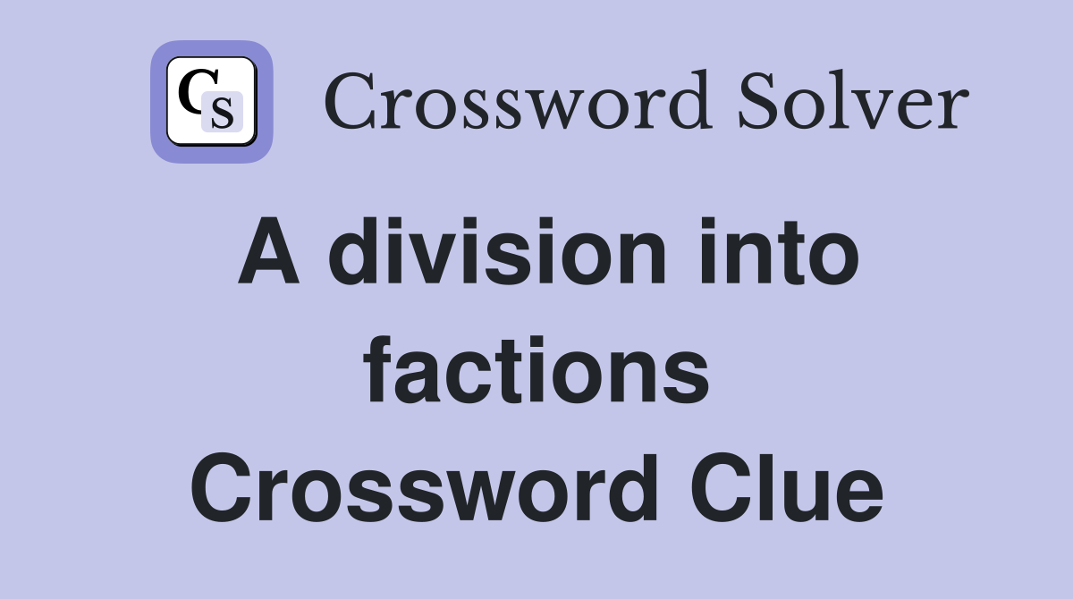 A division into factions Crossword Clue