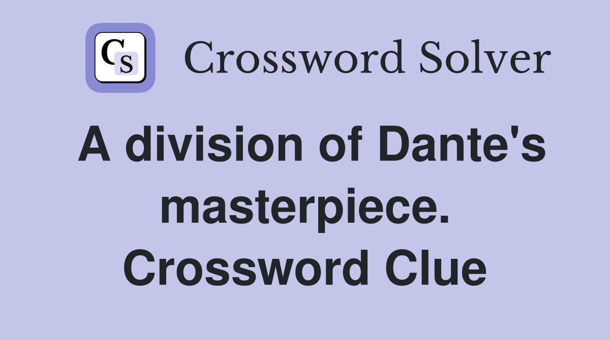 A division of Dante's masterpiece. Crossword Clue