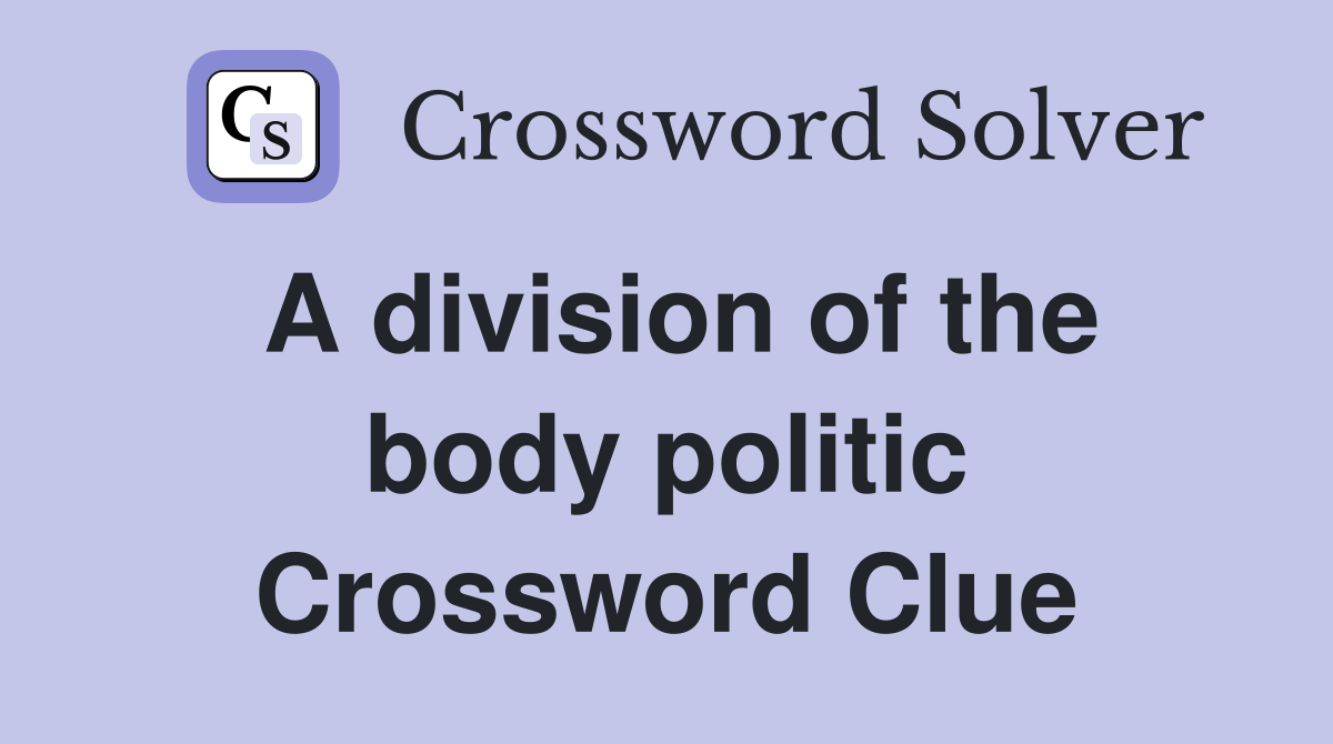 A division of the body politic Crossword Clue