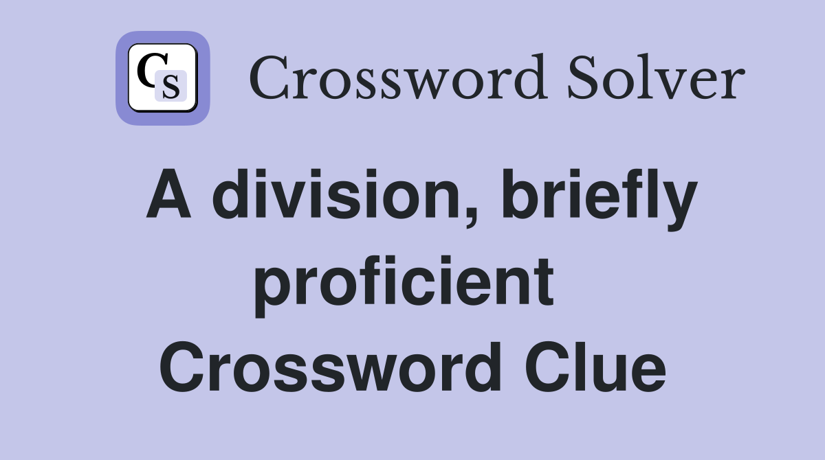 A division, briefly proficient  Crossword Clue