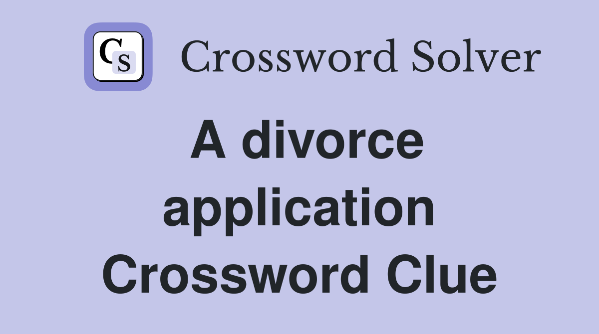 A divorce application Crossword Clue