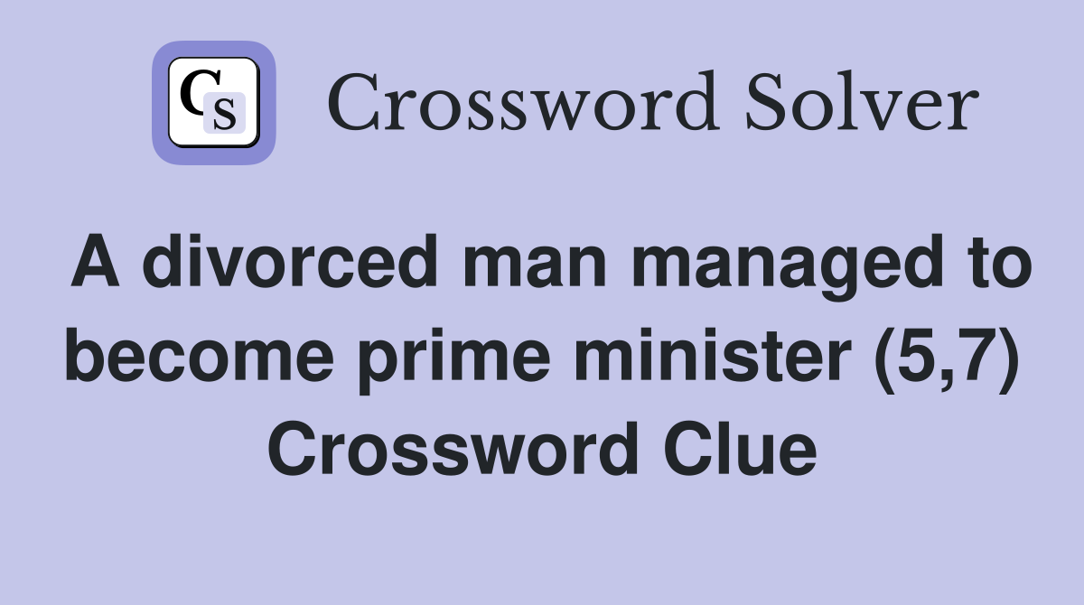 A divorced man managed to become prime minister (5,7) Crossword Clue
