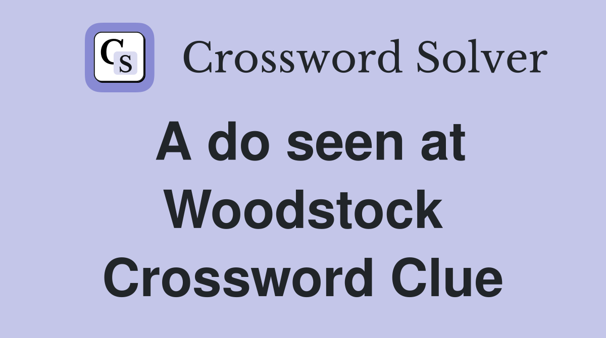 A do seen at Woodstock Crossword Clue