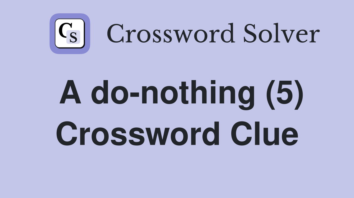 A do-nothing (5) Crossword Clue