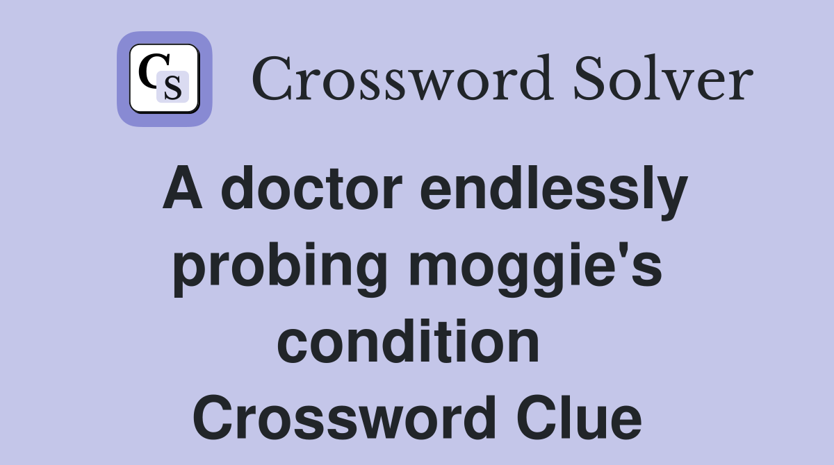 A doctor endlessly probing moggie's condition  Crossword Clue