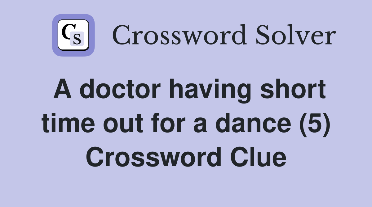 A doctor having short time out for a dance (5) Crossword Clue