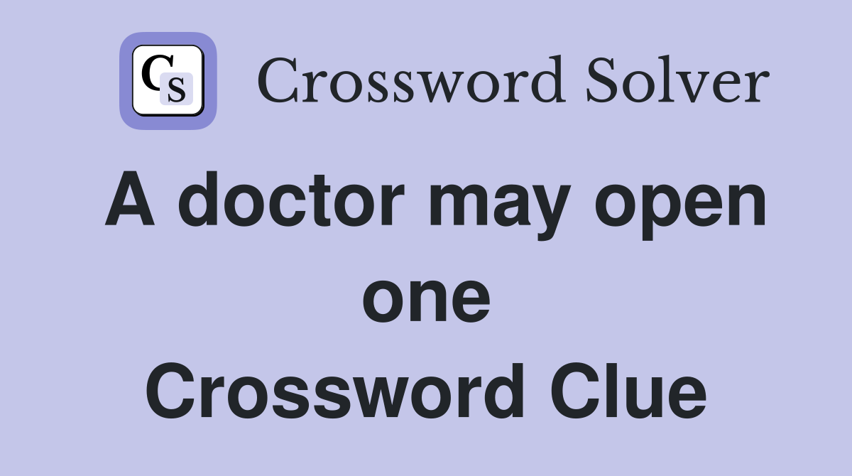 A doctor may open one Crossword Clue