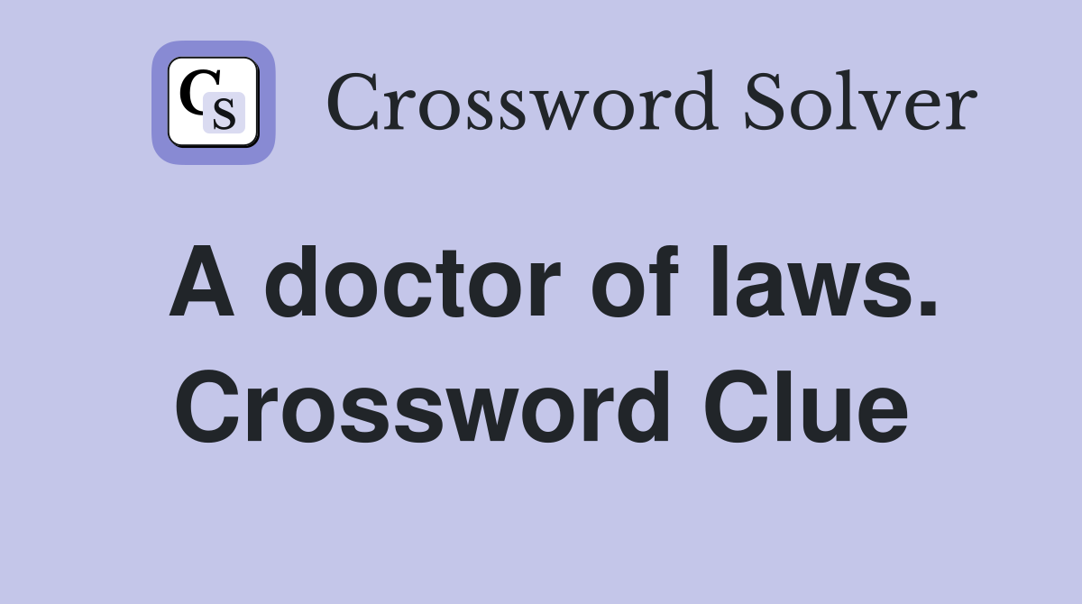 A doctor of laws. Crossword Clue