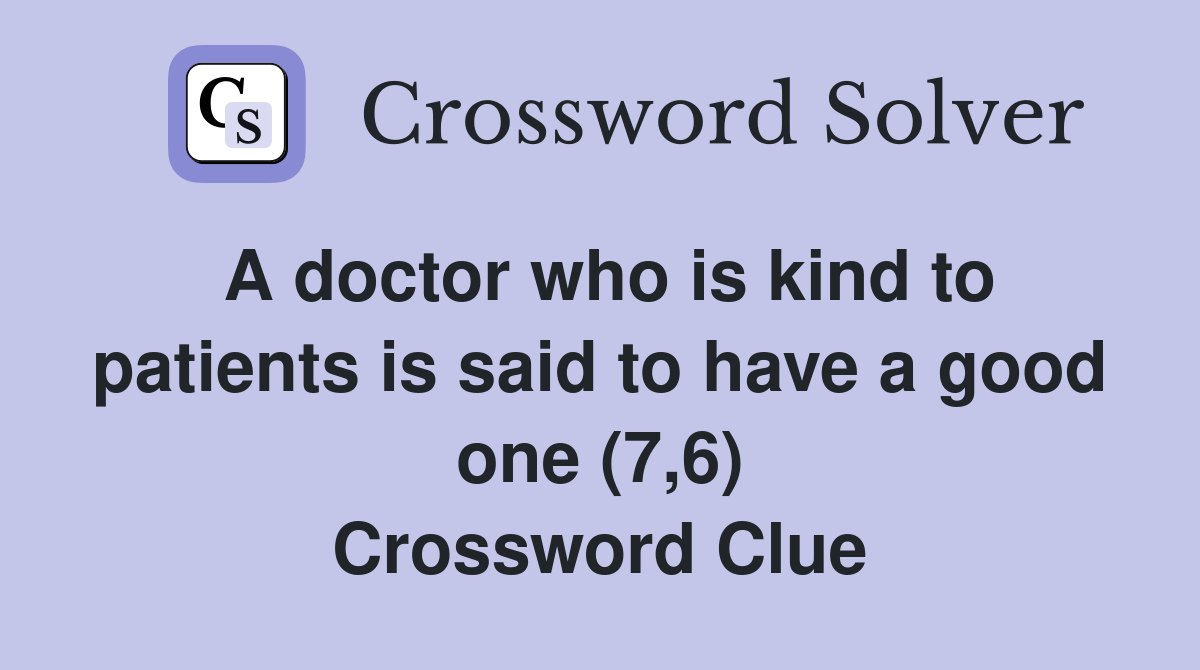 A doctor who is kind to patients is said to have a good one (7,6) Crossword Clue