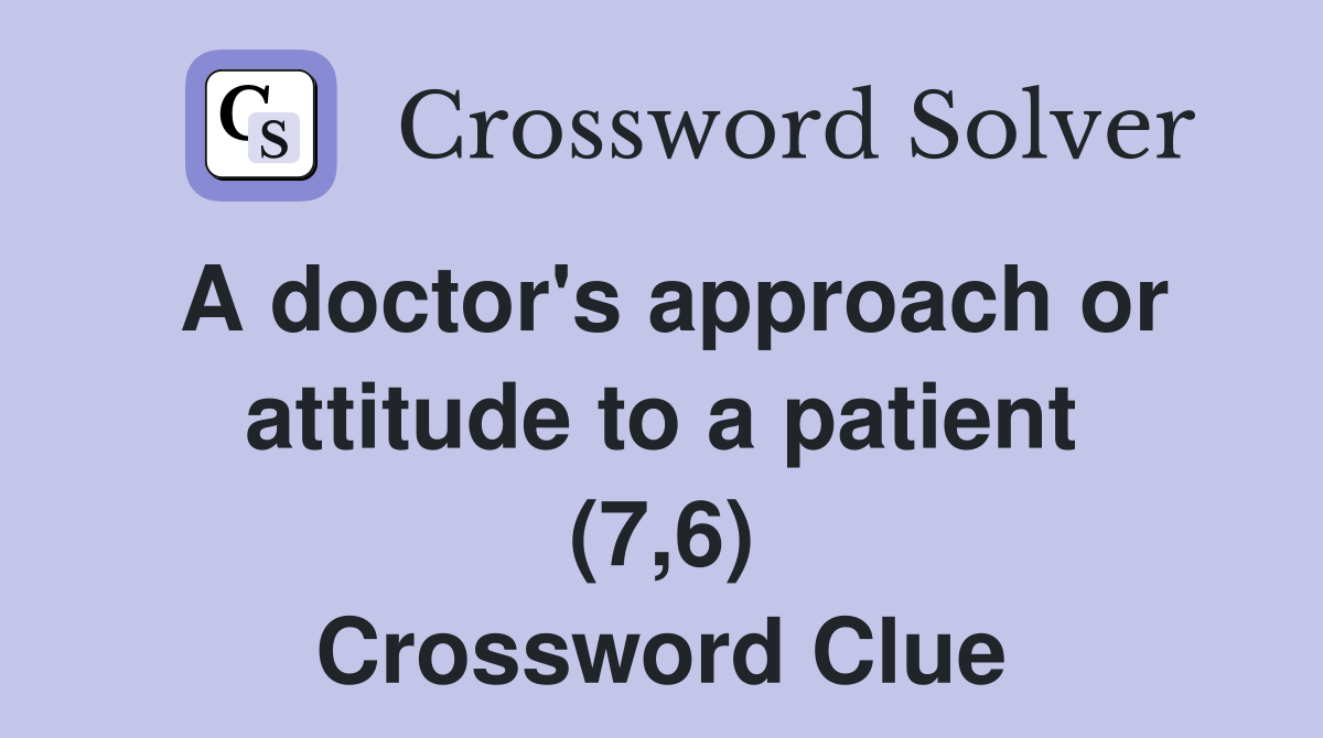 A doctor's approach or attitude to a patient (7,6) Crossword Clue