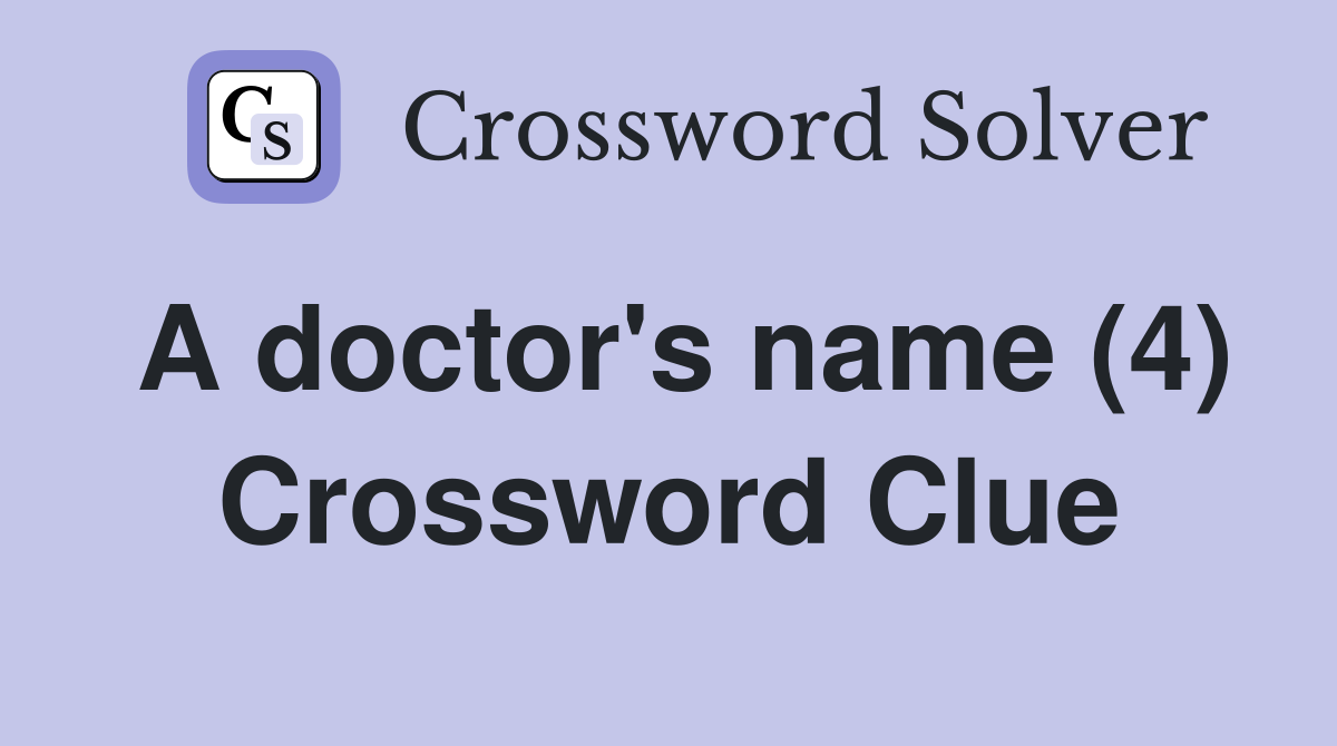 A doctor's name (4) Crossword Clue