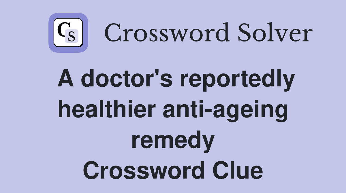 A doctor's reportedly healthier anti-ageing remedy Crossword Clue