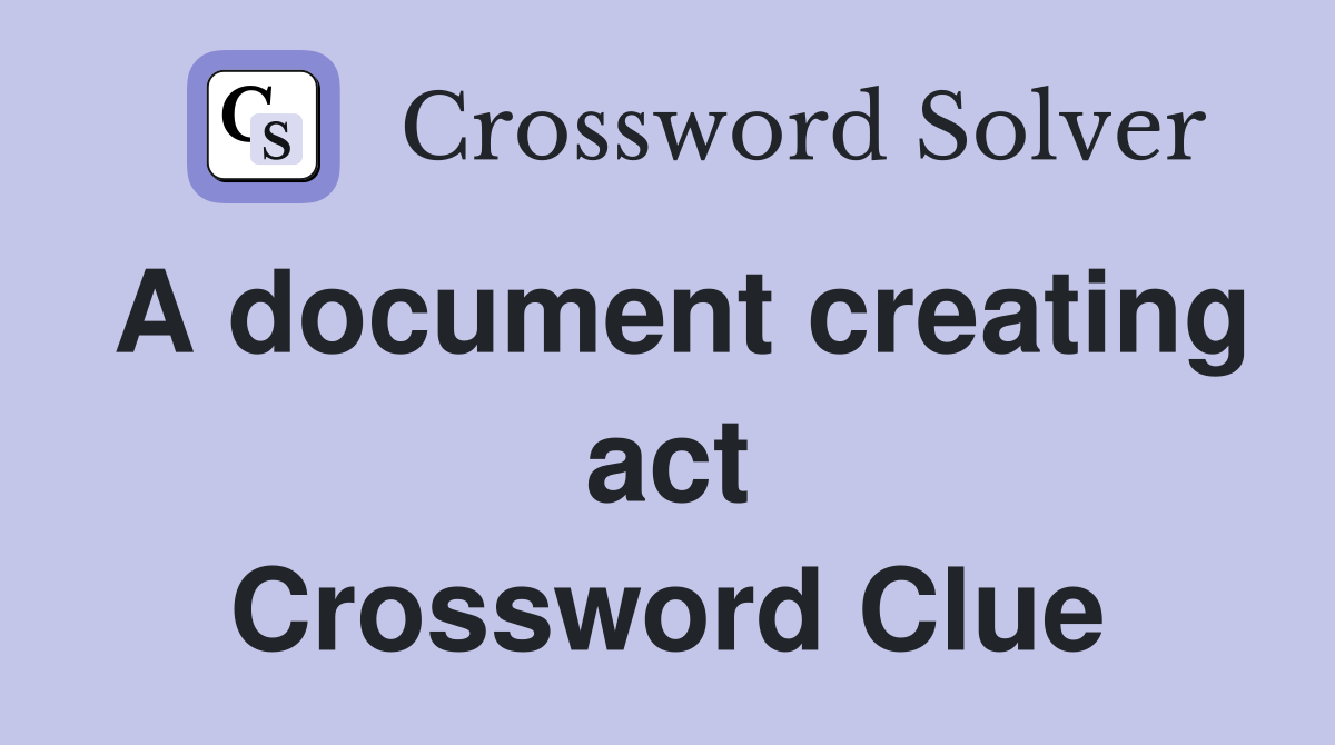 A document creating act Crossword Clue