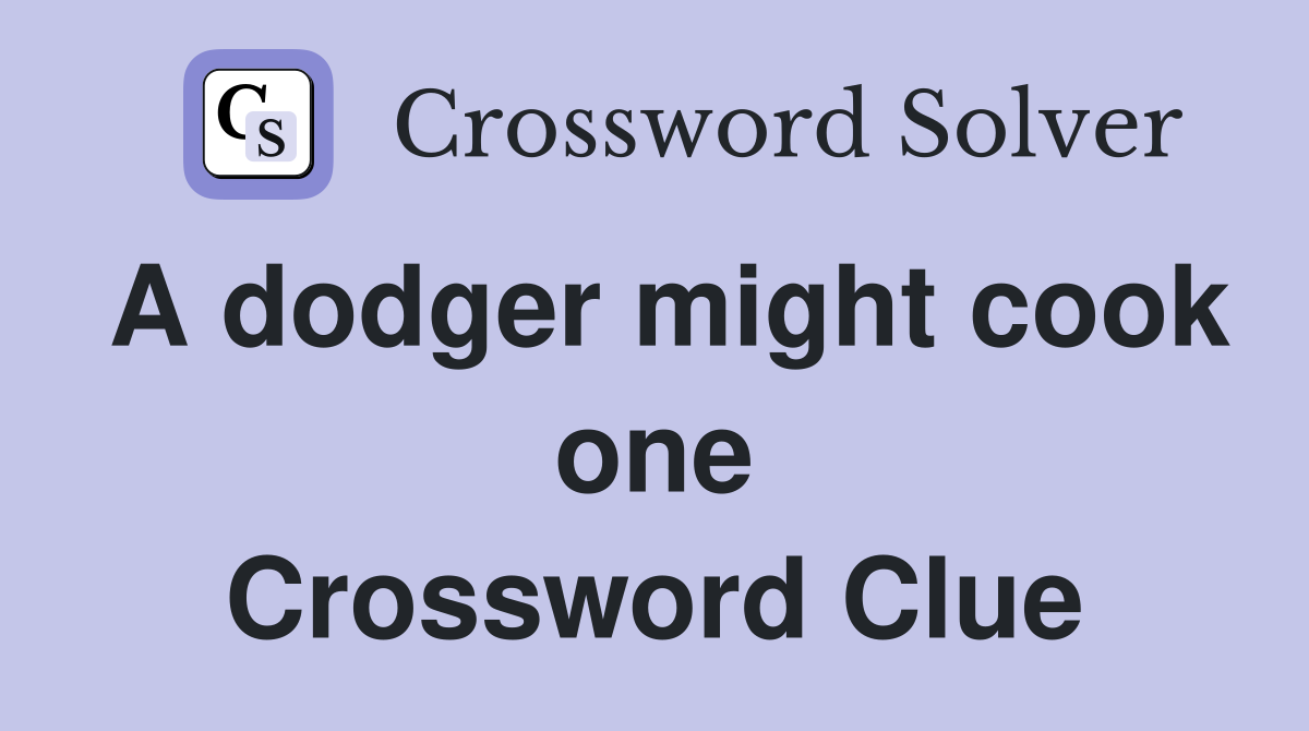 A dodger might cook one Crossword Clue