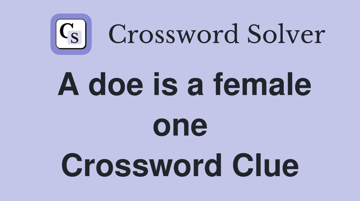 A doe is a female one Crossword Clue
