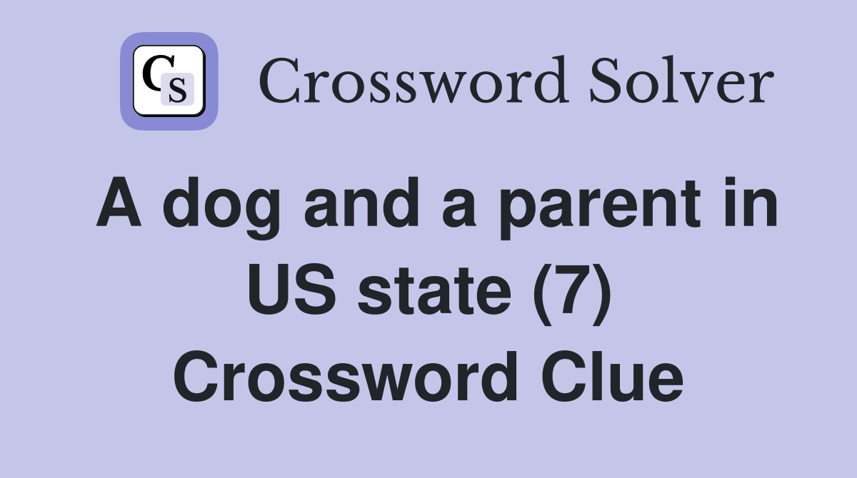 A dog and a parent in US state (7) Crossword Clue