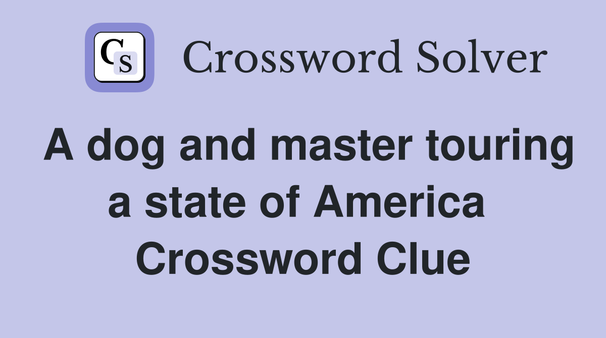 A dog and master touring a state of America  Crossword Clue