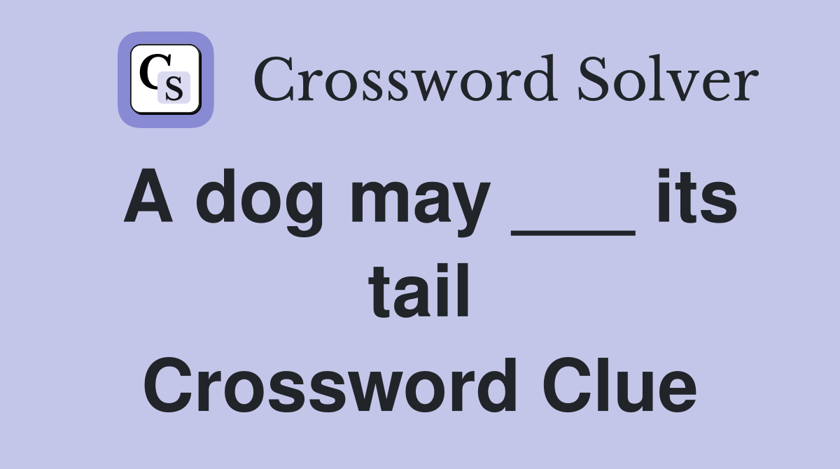 A dog may ___ its tail Crossword Clue