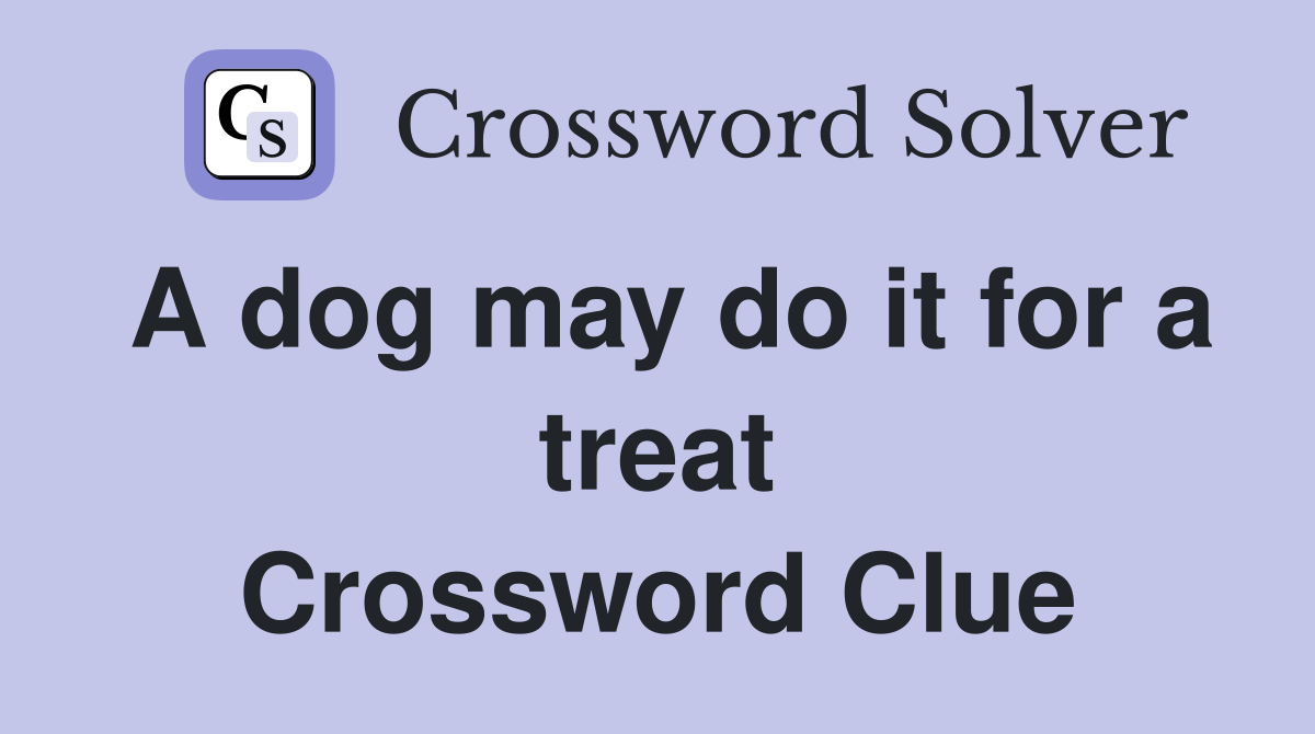 A dog may do it for a treat Crossword Clue