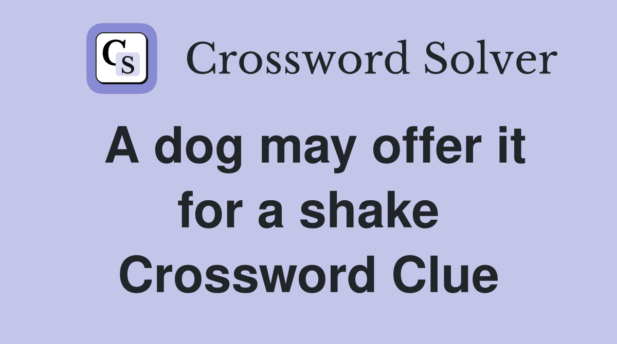 A dog may offer it for a shake Crossword Clue