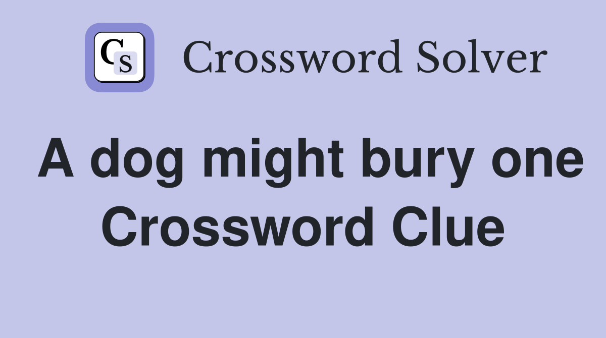 A dog might bury one Crossword Clue