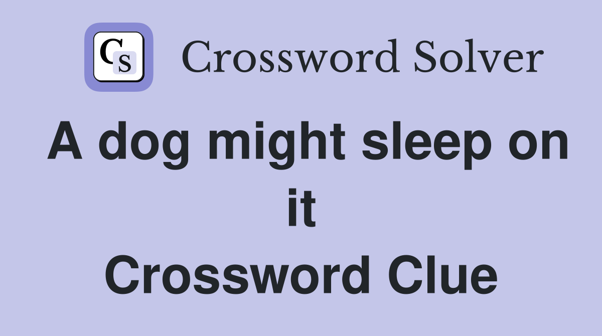 A dog might sleep on it Crossword Clue