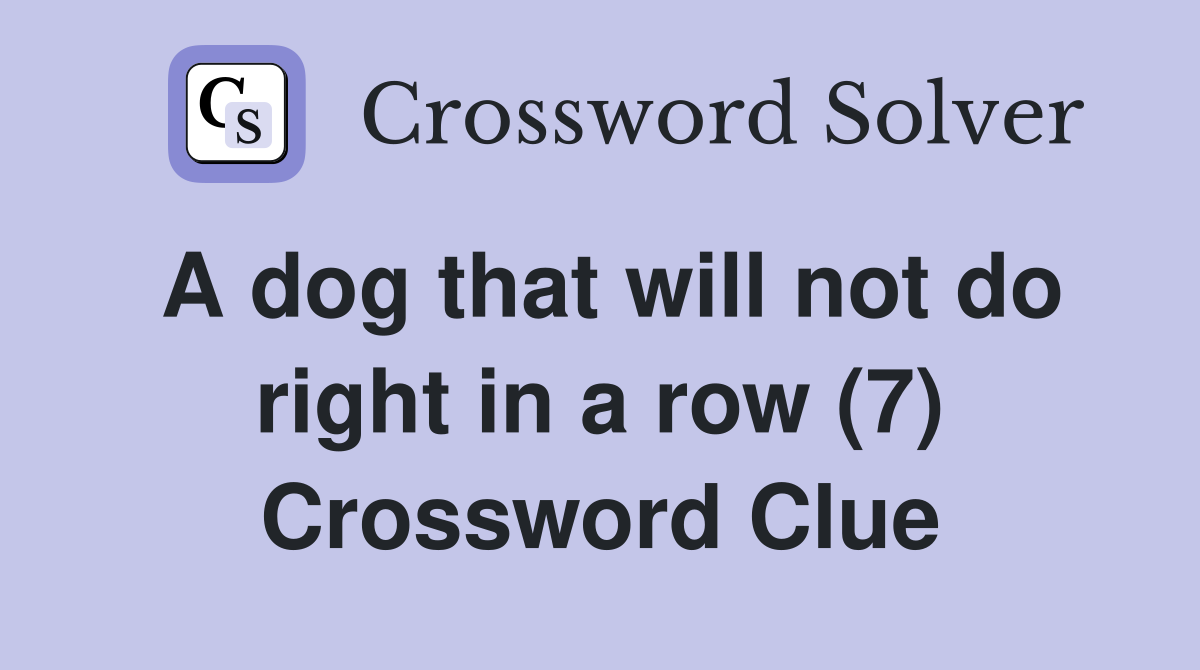 A dog that will not do right in a row (7) Crossword Clue