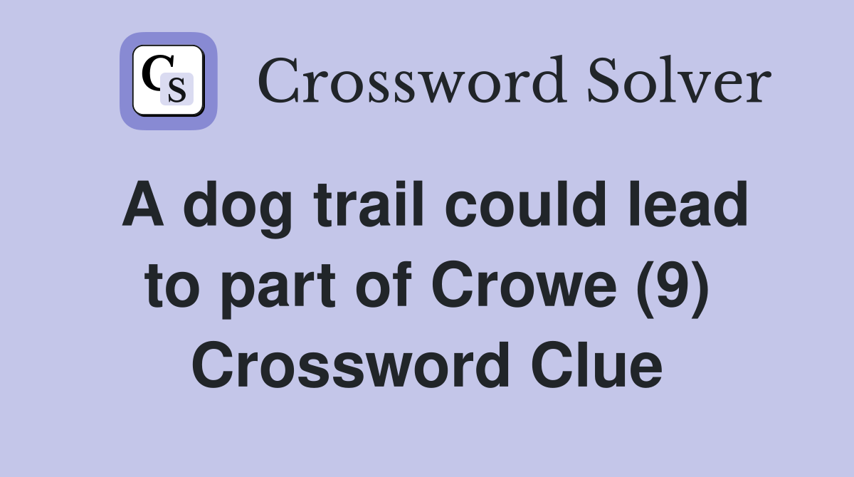 A dog trail could lead to part of Crowe (9) Crossword Clue