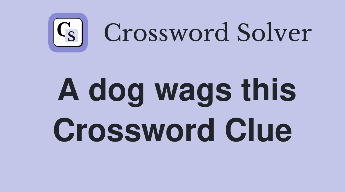 A dog wags this Crossword Clue