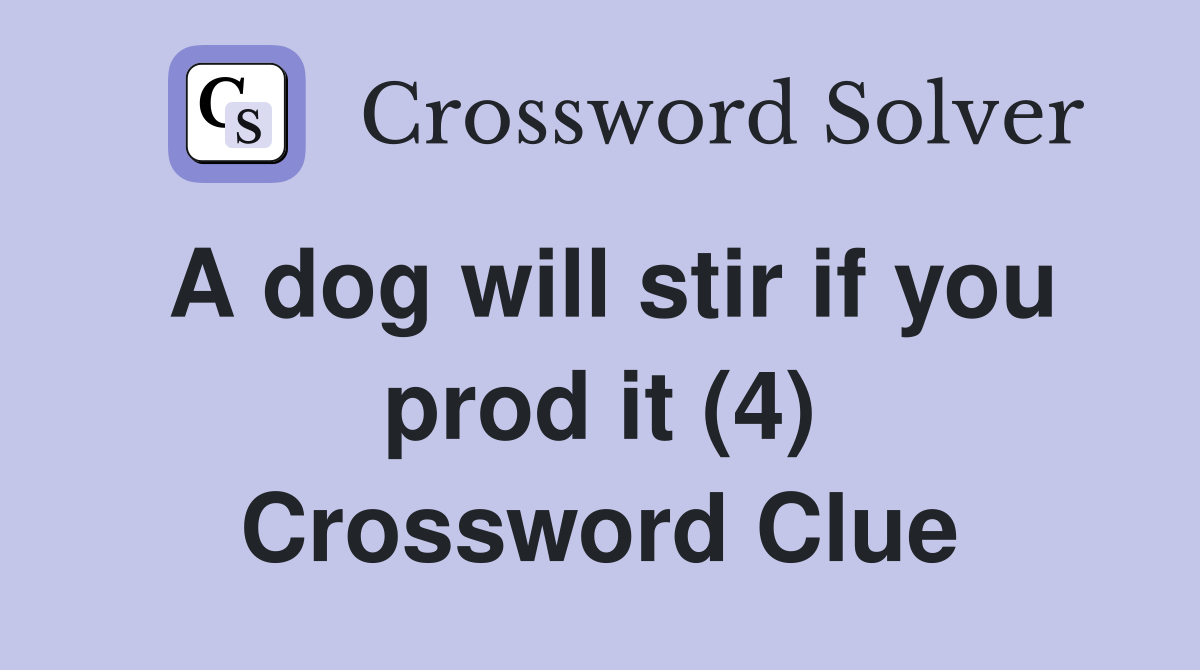 A dog will stir if you prod it (4) Crossword Clue