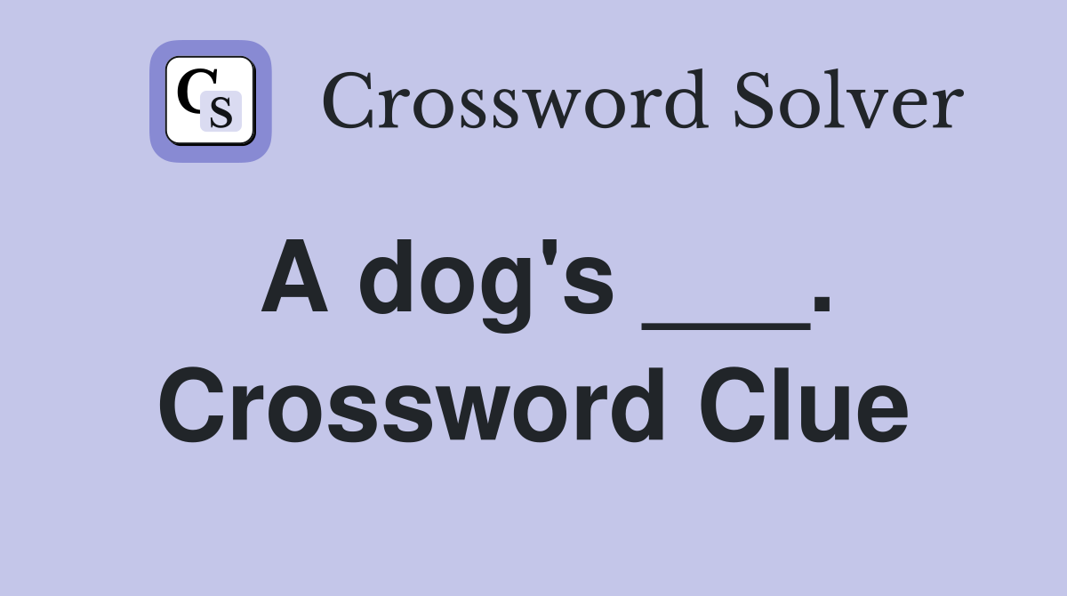 A dog's ___. Crossword Clue