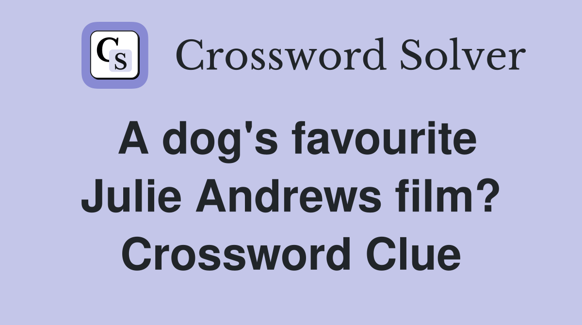 A dog's favourite Julie Andrews film? Crossword Clue